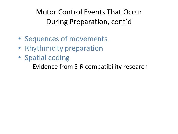 Motor Control Events That Occur During Preparation, cont’d • Sequences of movements • Rhythmicity Motor Control Events That Occur During Preparation, cont’d • Sequences of movements • Rhythmicity