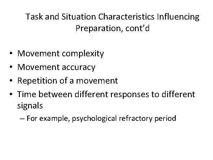 Task and Situation Characteristics Influencing Preparation, cont’d • • Movement complexity Movement accuracy Repetition Task and Situation Characteristics Influencing Preparation, cont’d • • Movement complexity Movement accuracy Repetition