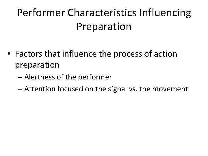 Performer Characteristics Influencing Preparation • Factors that influence the process of action preparation – Performer Characteristics Influencing Preparation • Factors that influence the process of action preparation –