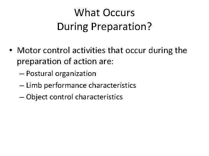 What Occurs During Preparation? • Motor control activities that occur during the preparation of What Occurs During Preparation? • Motor control activities that occur during the preparation of