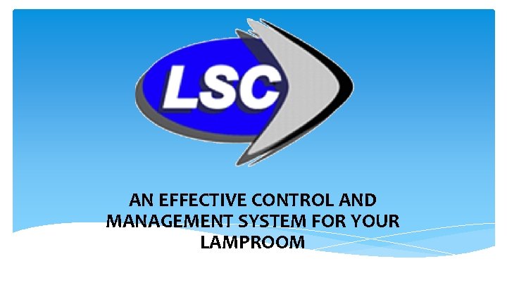 AN EFFECTIVE CONTROL AND MANAGEMENT SYSTEM FOR YOUR LAMPROOM AN EFFECTIVE CONTROL AND MANAGEMENT SYSTEM FOR YOUR LAMPROOM