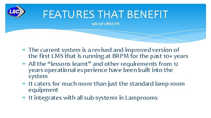 FEATURES THAT BENEFIT solved with LMS The current system is a revised and improved FEATURES THAT BENEFIT solved with LMS The current system is a revised and improved