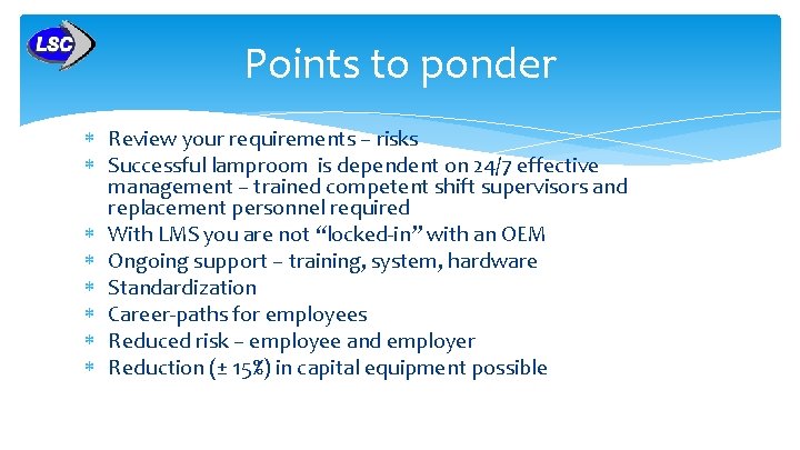 Points to ponder Review your requirements – risks Successful lamproom is dependent on 24/7 Points to ponder Review your requirements – risks Successful lamproom is dependent on 24/7