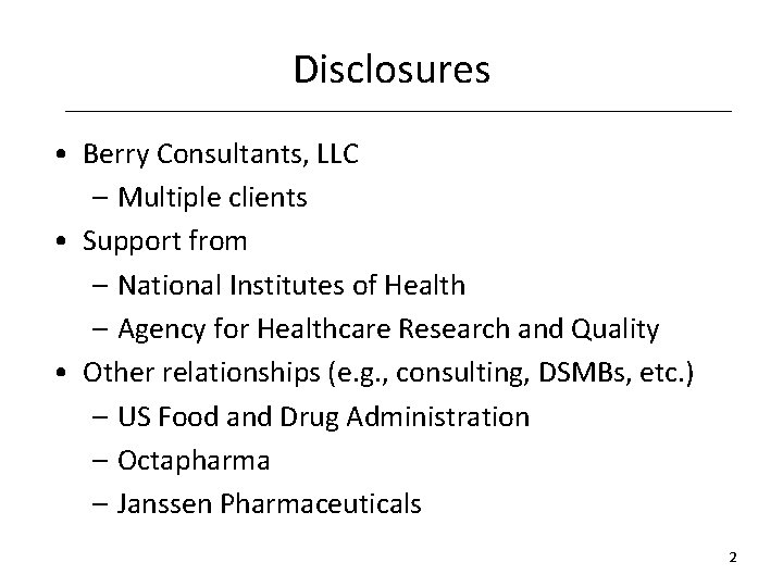 Disclosures • Berry Consultants, LLC – Multiple clients • Support from – National Institutes