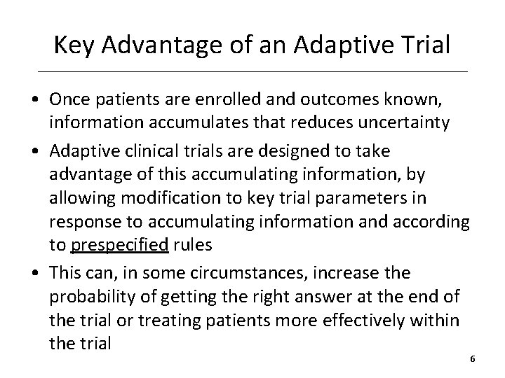 Key Advantage of an Adaptive Trial • Once patients are enrolled and outcomes known,