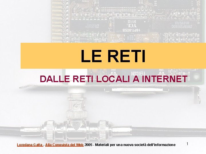 LE RETI DALLE RETI LOCALI A INTERNET Loredana Gatta - Alla Conquista del Web