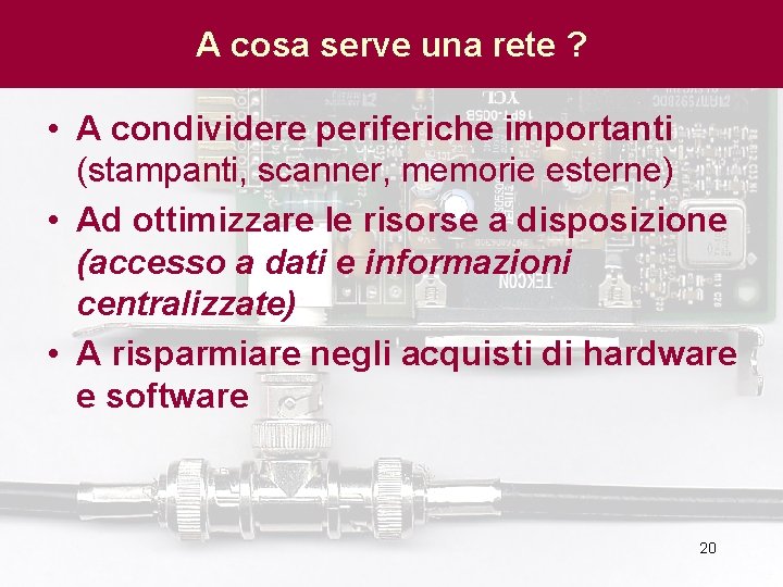 A cosa serve una rete ? • A condividere periferiche importanti (stampanti, scanner, memorie