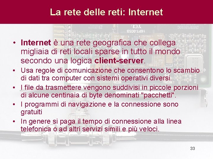 La rete delle reti: Internet • Internet è una rete geografica che collega migliaia
