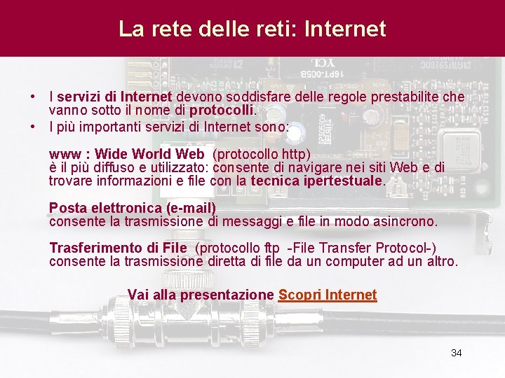 La rete delle reti: Internet • I servizi di Internet devono soddisfare delle regole
