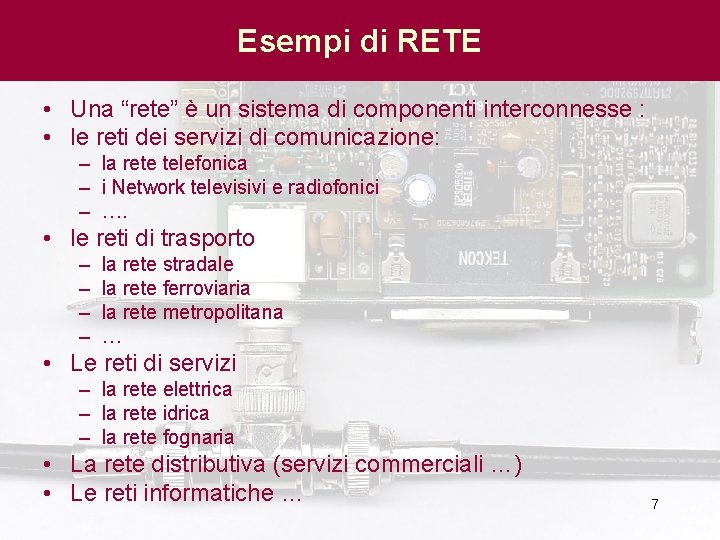 Esempi di RETE • Una “rete” è un sistema di componenti interconnesse : •