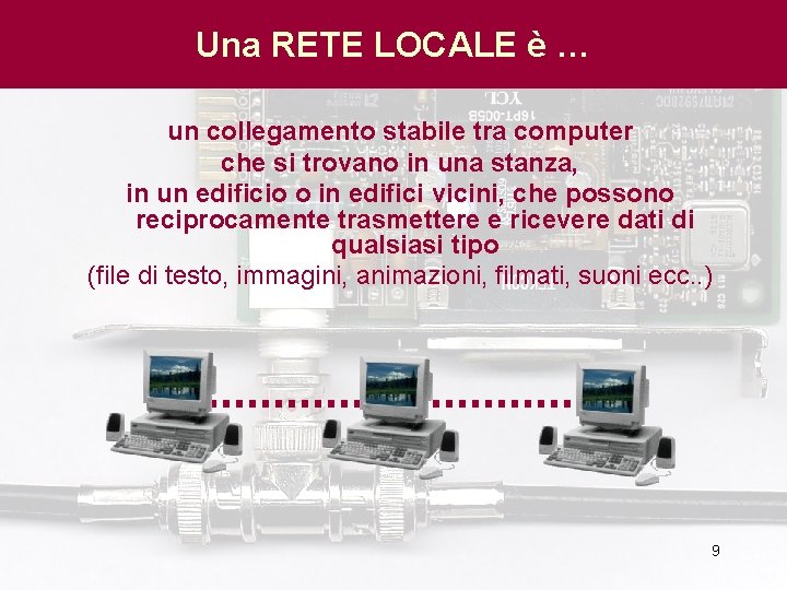 Una RETE LOCALE è … un collegamento stabile tra computer che si trovano in