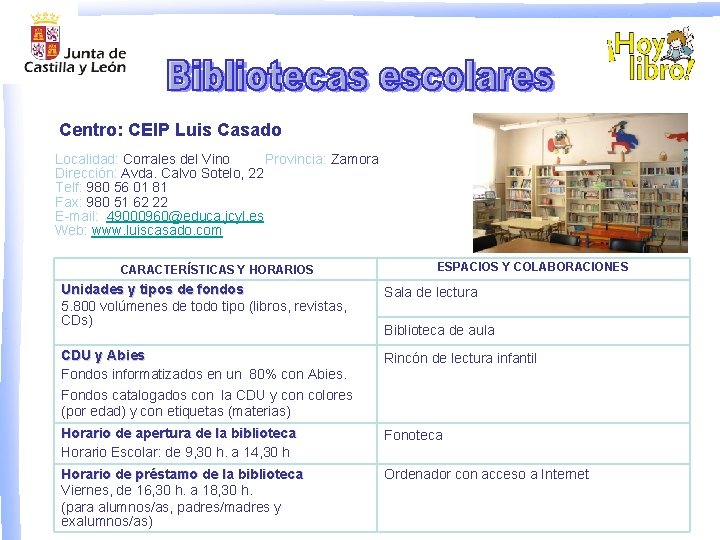 Centro: CEIP Luis Casado Localidad: Corrales del Vino Provincia: Zamora Dirección: Avda. Calvo Sotelo,