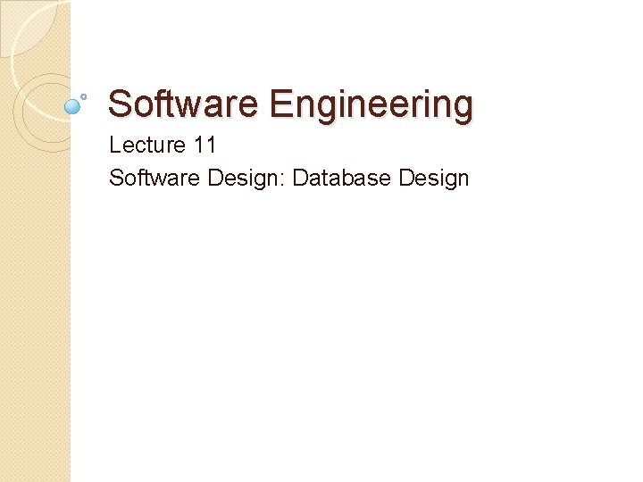 Software Engineering Lecture 11 Software Design: Database Design 