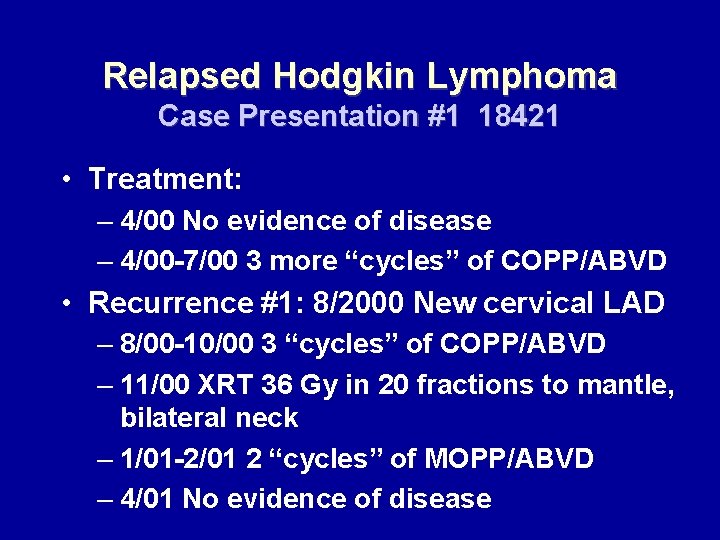 Relapsed Hodgkin Lymphoma Case Presentation #1 18421 • Treatment: – 4/00 No evidence of