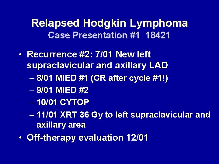 Relapsed Hodgkin Lymphoma Case Presentation #1 18421 • Recurrence #2: 7/01 New left supraclavicular