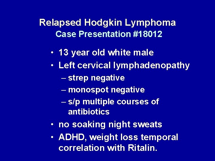 Relapsed Hodgkin Lymphoma Case Presentation #18012 • 13 year old white male • Left