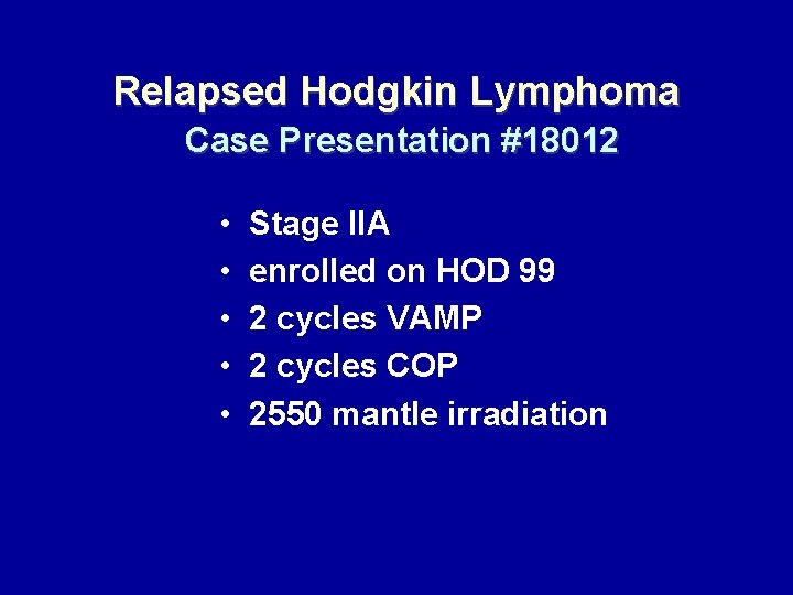 Relapsed Hodgkin Lymphoma Case Presentation #18012 • • • Stage IIA enrolled on HOD