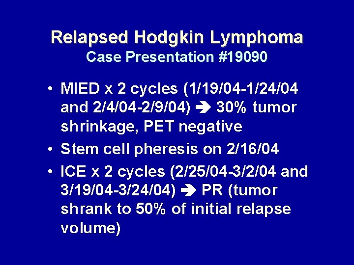 Relapsed Hodgkin Lymphoma Case Presentation #19090 • MIED x 2 cycles (1/19/04 -1/24/04 and