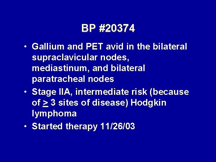 BP #20374 • Gallium and PET avid in the bilateral supraclavicular nodes, mediastinum, and