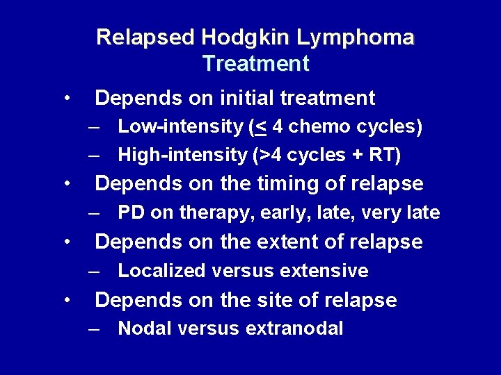 Relapsed Hodgkin Lymphoma Treatment • Depends on initial treatment – Low-intensity (< 4 chemo