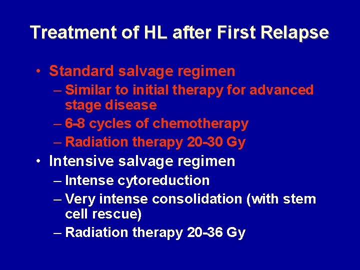 Treatment of HL after First Relapse • Standard salvage regimen – Similar to initial
