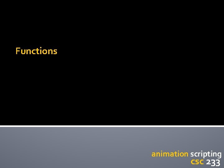 Functions animation scripting csc 233 