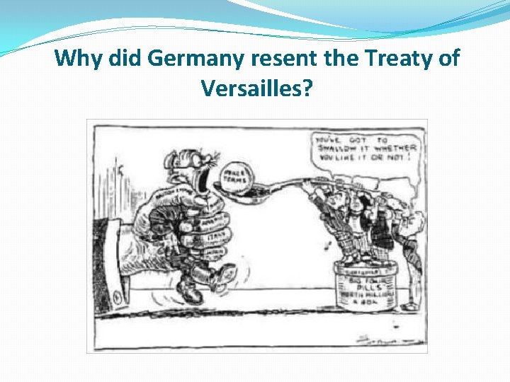 Why did Germany resent the Treaty of Versailles? 