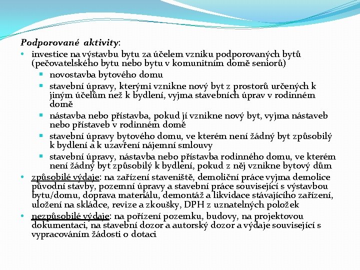 Podporované aktivity: • investice na výstavbu bytu za účelem vzniku podporovaných bytů (pečovatelského bytu