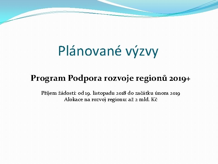 Plánované výzvy Program Podpora rozvoje regionů 2019+ Příjem žádostí: od 19. listopadu 2018 do
