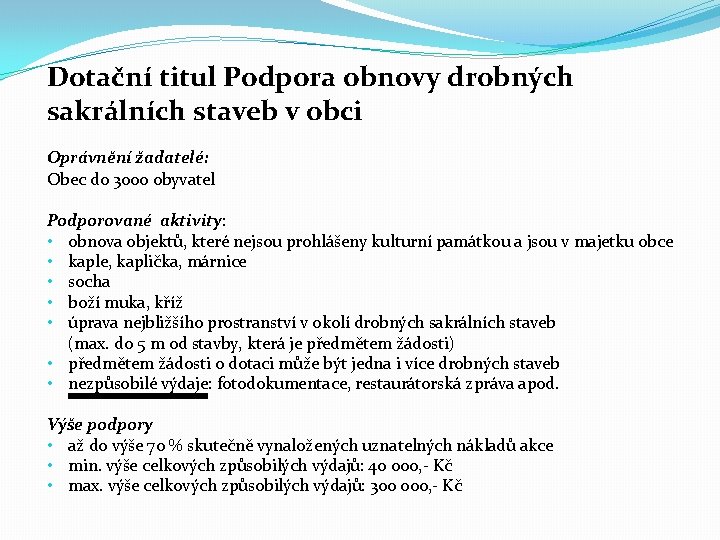 Dotační titul Podpora obnovy drobných sakrálních staveb v obci Oprávnění žadatelé: Obec do 3000