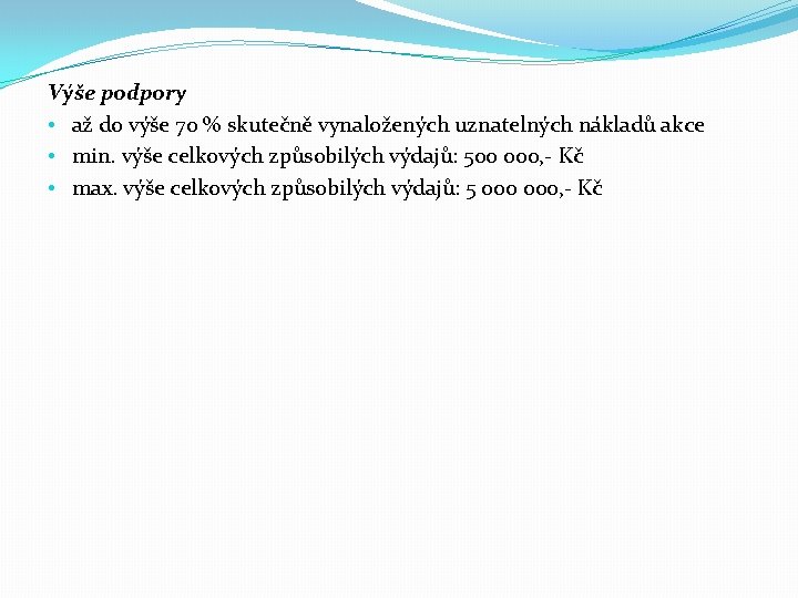 Výše podpory • až do výše 70 % skutečně vynaložených uznatelných nákladů akce •