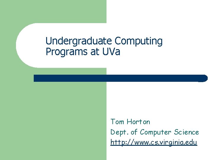 Undergraduate Computing Programs at UVa Tom Horton Dept. of Computer Science http: //www. cs.