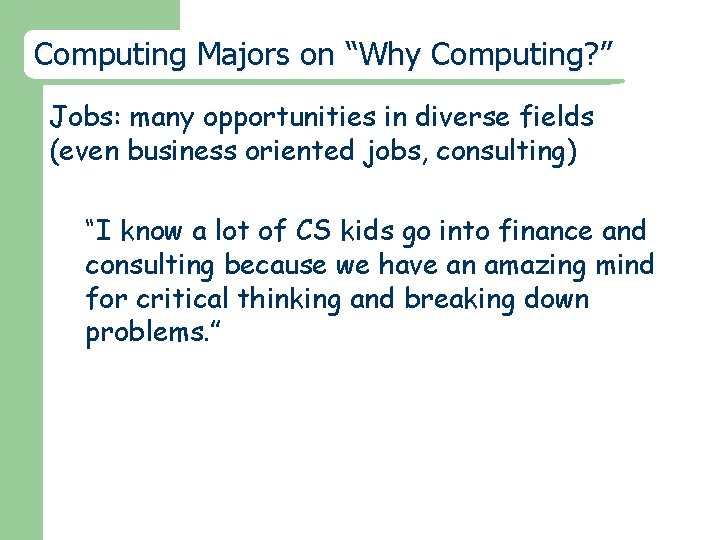 Computing Majors on “Why Computing? ” Jobs: many opportunities in diverse fields (even business