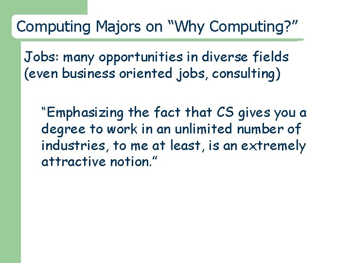 Computing Majors on “Why Computing? ” Jobs: many opportunities in diverse fields (even business