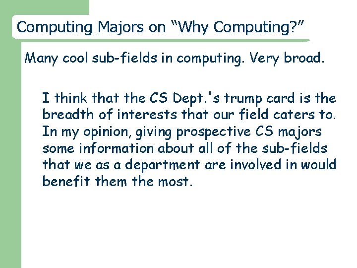 Computing Majors on “Why Computing? ” Many cool sub-fields in computing. Very broad. I