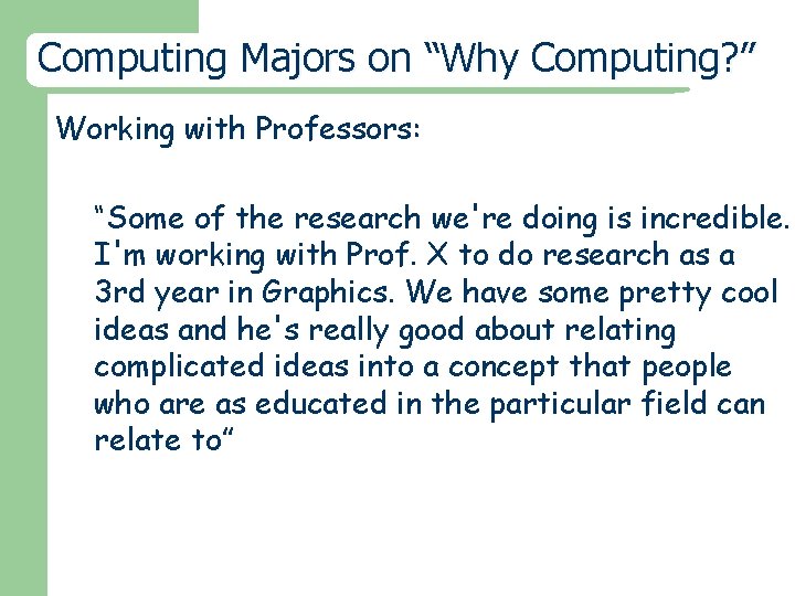 Computing Majors on “Why Computing? ” Working with Professors: “Some of the research we're