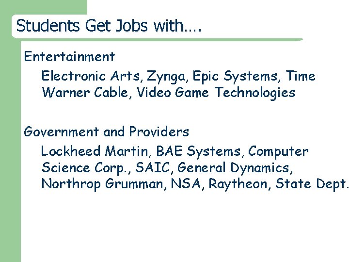 Students Get Jobs with…. Entertainment Electronic Arts, Zynga, Epic Systems, Time Warner Cable, Video
