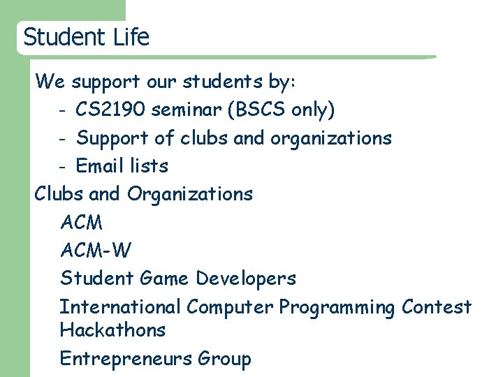Student Life We support our students by: – CS 2190 seminar (BSCS only) –