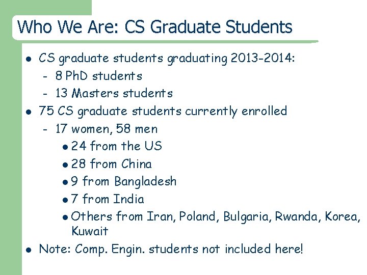 Who We Are: CS Graduate Students l l l CS graduate students graduating 2013
