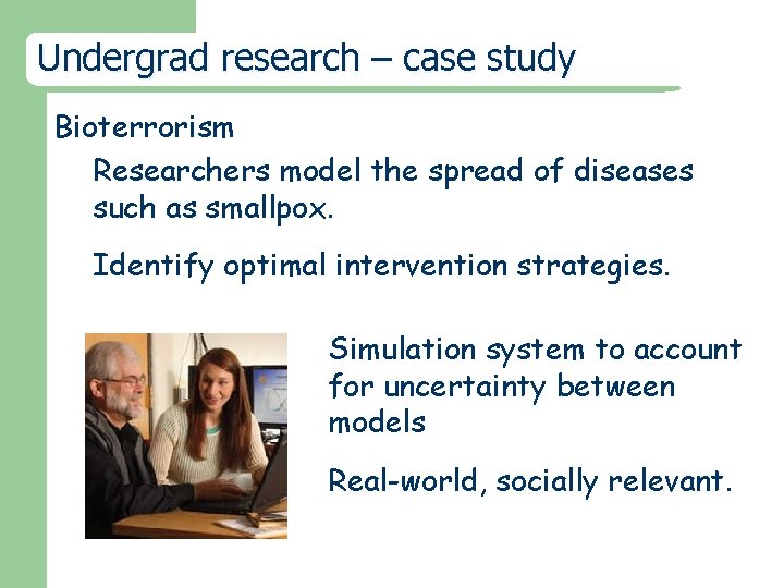 Undergrad research – case study Bioterrorism Researchers model the spread of diseases such as