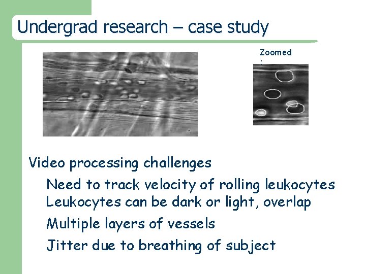 Undergrad research – case study Zoomed : Video processing challenges Need to track velocity
