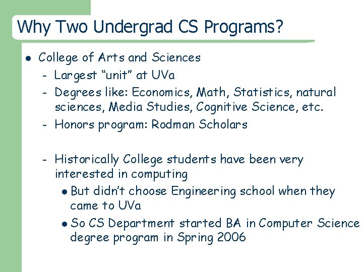 Why Two Undergrad CS Programs? l College of Arts and Sciences – Largest “unit”