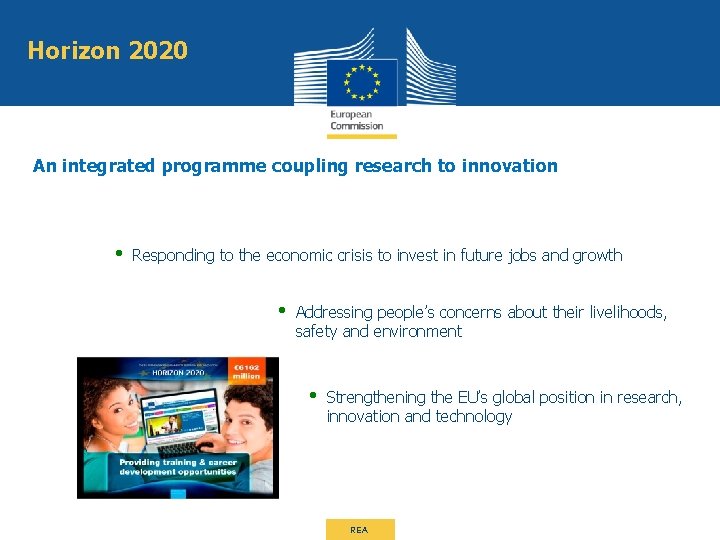 Horizon 2020 An integrated programme coupling research to innovation • Responding to the economic