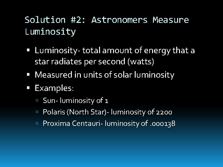 Solution #2: Astronomers Measure Luminosity- total amount of energy that a star radiates per