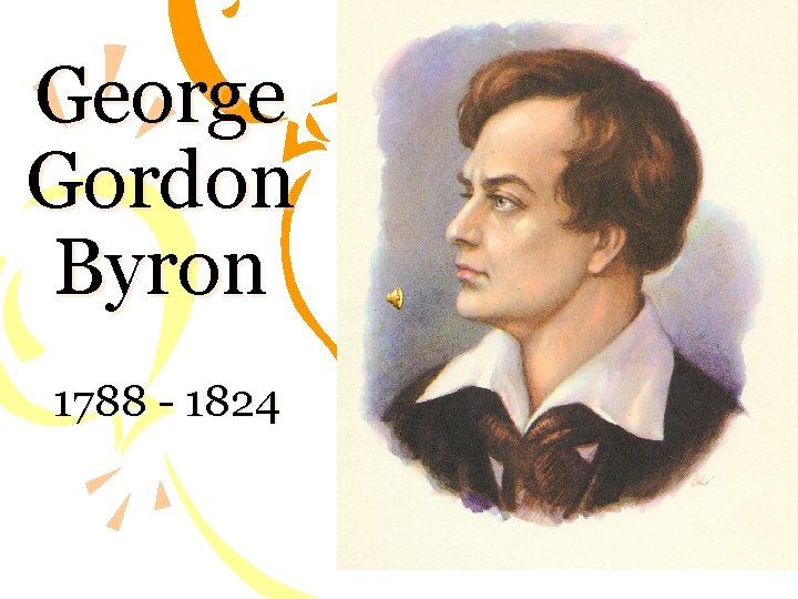 George Gordon Byron 1788 - 1824 