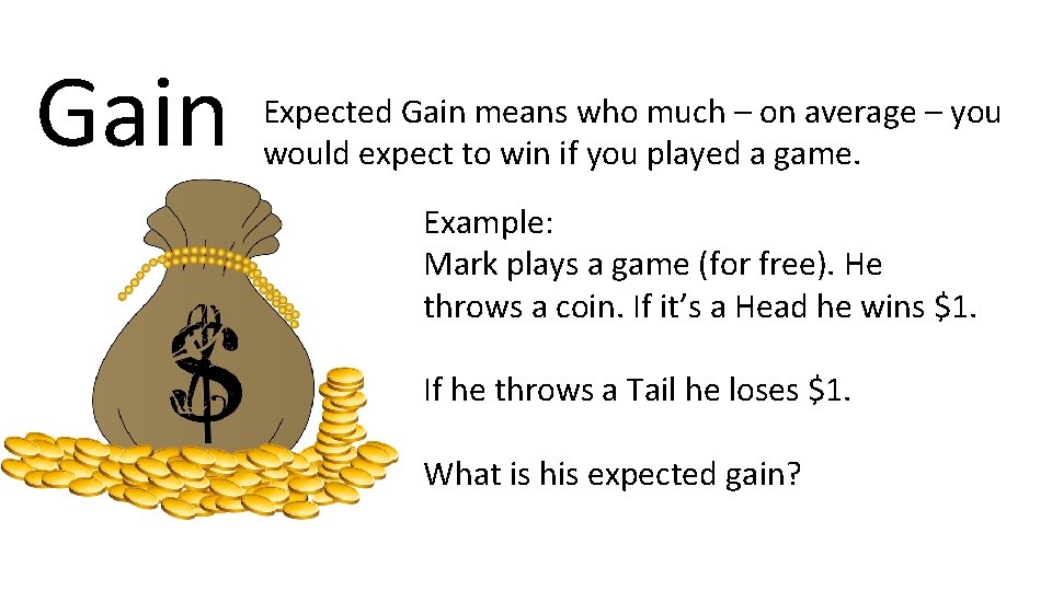 Gain Expected Gain means who much – on average – you would expect to