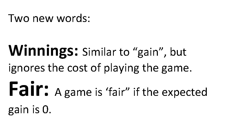 Two new words: Winnings: Similar to “gain”, but ignores the cost of playing the