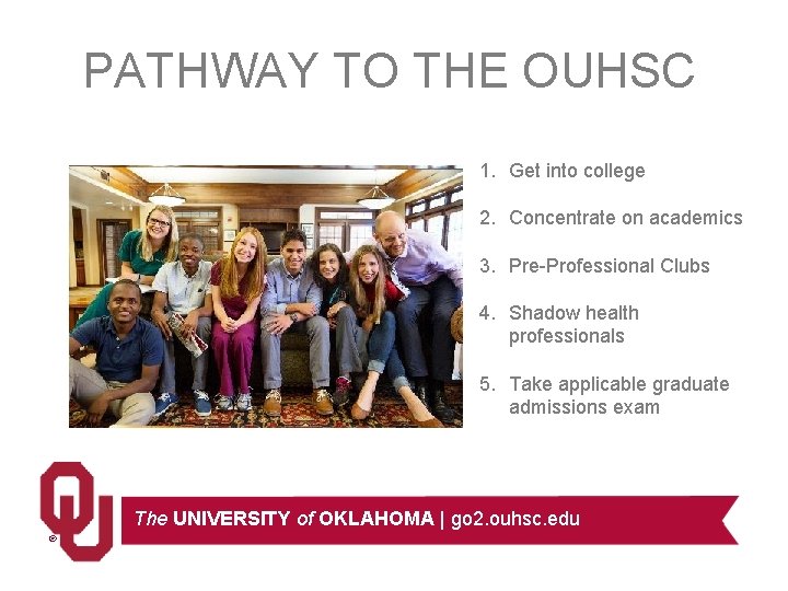 PATHWAY TO THE OUHSC 1. Get into college 2. Concentrate on academics 3. Pre-Professional