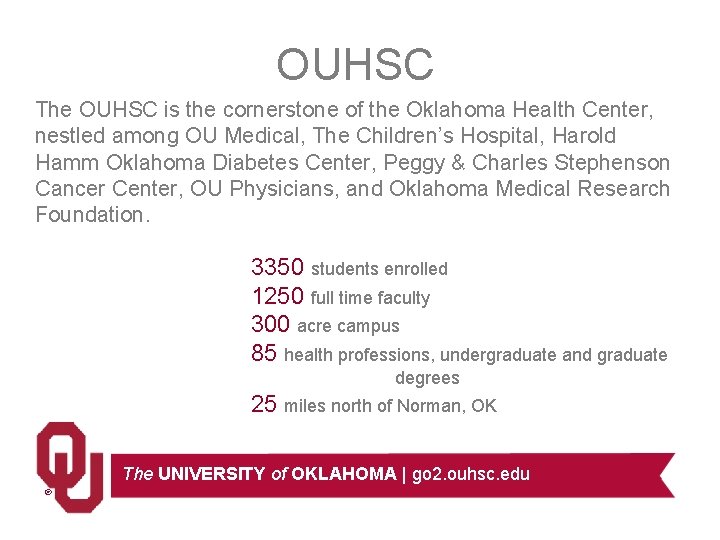 OUHSC The OUHSC is the cornerstone of the Oklahoma Health Center, nestled among OU