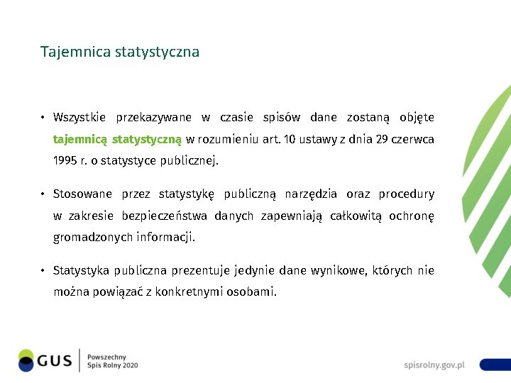 Tajemnica statystyczna • Wszystkie przekazywane w czasie spisów dane zostaną objęte tajemnicą statystyczną w